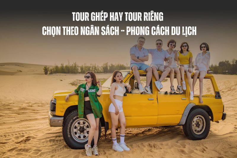 Tour Ghép Nhỏ Hay Tour Riêng Cho Nhóm 6–20 Khách? So Sánh & Cách Chọn Theo Ngân Sách – Phong Cách Du Lịch