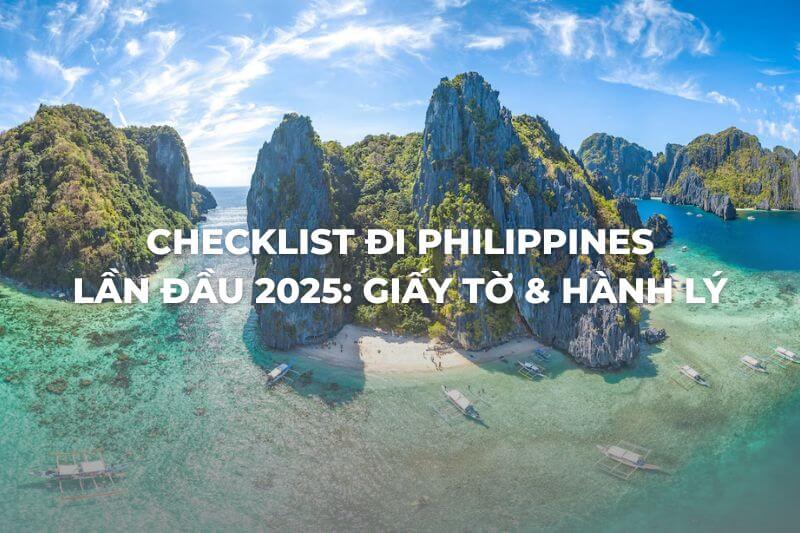 Checklist đi Philippines lần đầu 2025: giấy tờ & hành lý