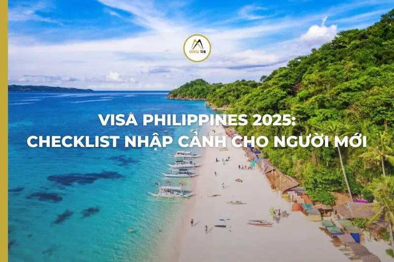 Visa Philippines 2025: Checklist Nhập Cảnh Cho Người Mới