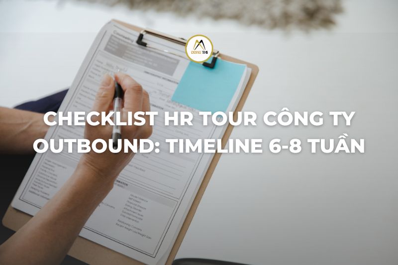 Checklist HR tour công ty outbound: timeline 6-8 tuần