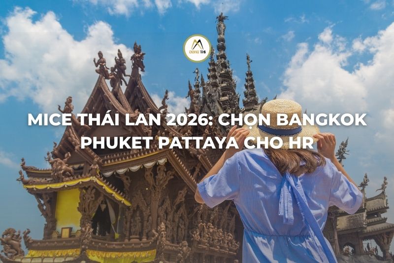 MICE Thái Lan 2026: Chọn Bangkok Phuket Pattaya cho HR