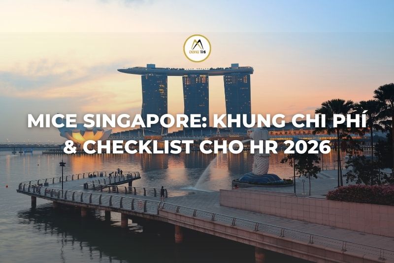 MICE Singapore: Khung chi phí & checklist cho HR 2026