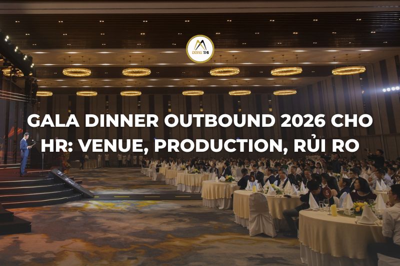 Gala dinner outbound 2026 cho HR: venue, production, rủi ro