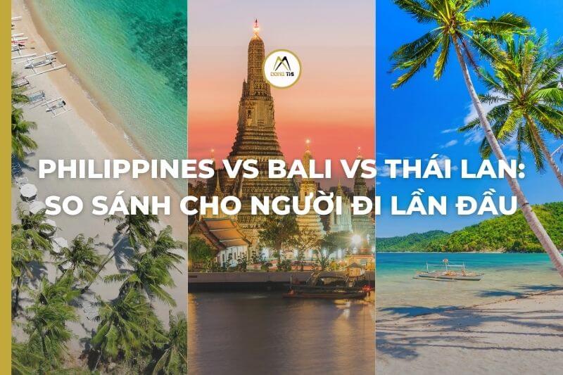 Philippines vs Bali vs Thái Lan: So sánh cho người đi lần đầu