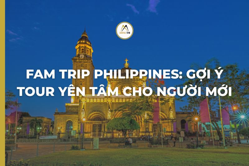 FAM Trip Philippines: Gợi ý tour yên tâm cho người mới