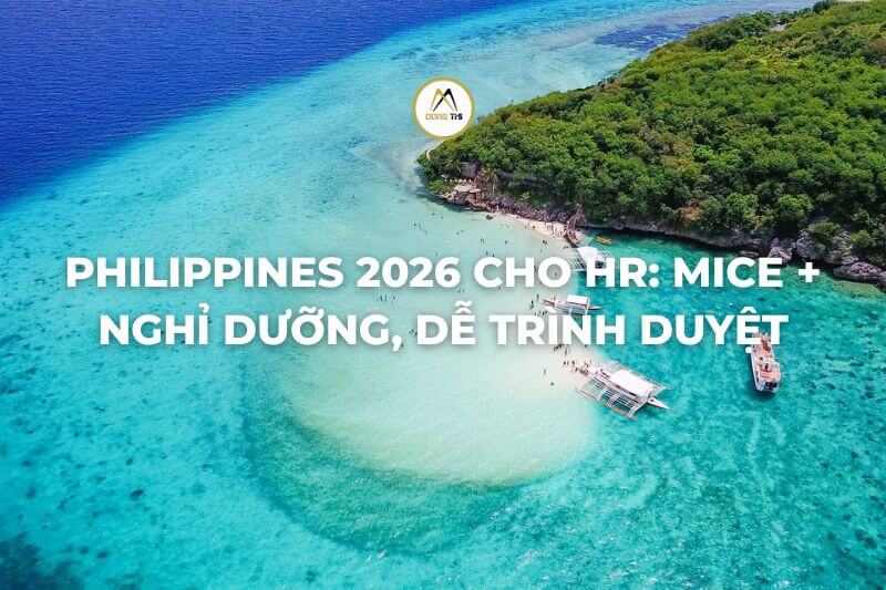 Philippines 2026 cho HR: MICE + nghỉ dưỡng, dễ trình duyệt