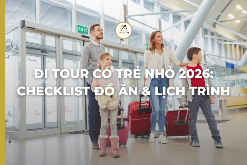 Đi Tour Có Trẻ Nhỏ 2026: Checklist Đồ Ăn & Lịch Trình