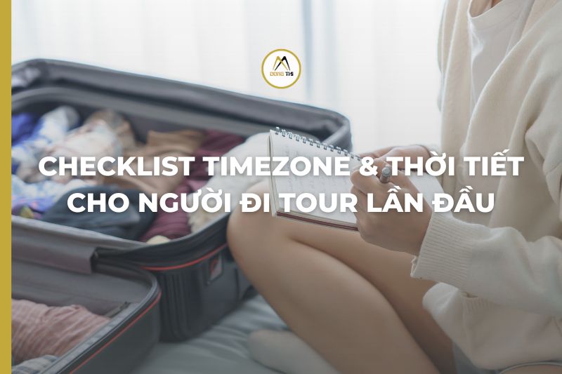 Checklist Timezone & Thời Tiết Cho Người Đi Tour Lần Đầu
