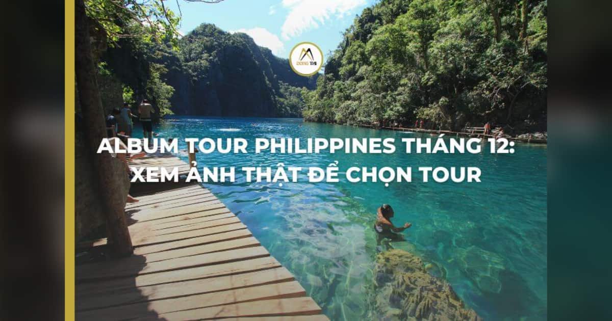 Album tour Philippines tháng 12: xem ảnh thật để chọn tour