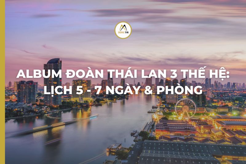 Album đoàn Thái Lan 3 thế hệ: lịch 5-7 ngày & phòng