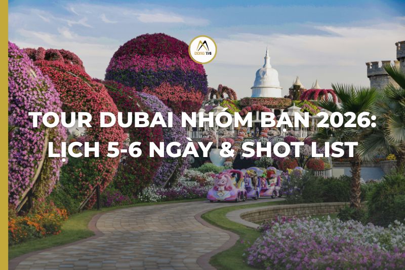 Tour Dubai Nhóm Bạn 2026: Lịch 5-6 Ngày & Shot List