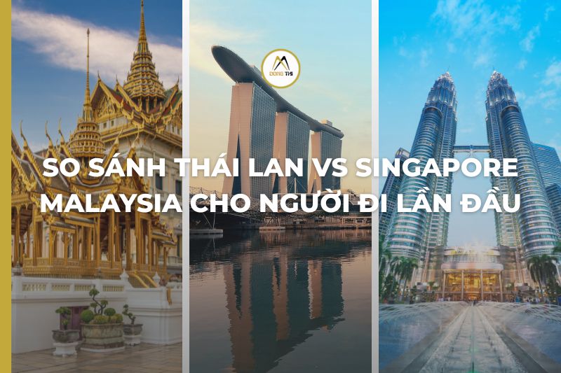 So sánh Thái Lan vs Singapore Malaysia cho người đi lần đầu