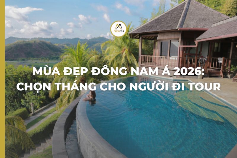 Mùa đẹp Đông Nam Á 2026: Chọn tháng cho người đi tour
