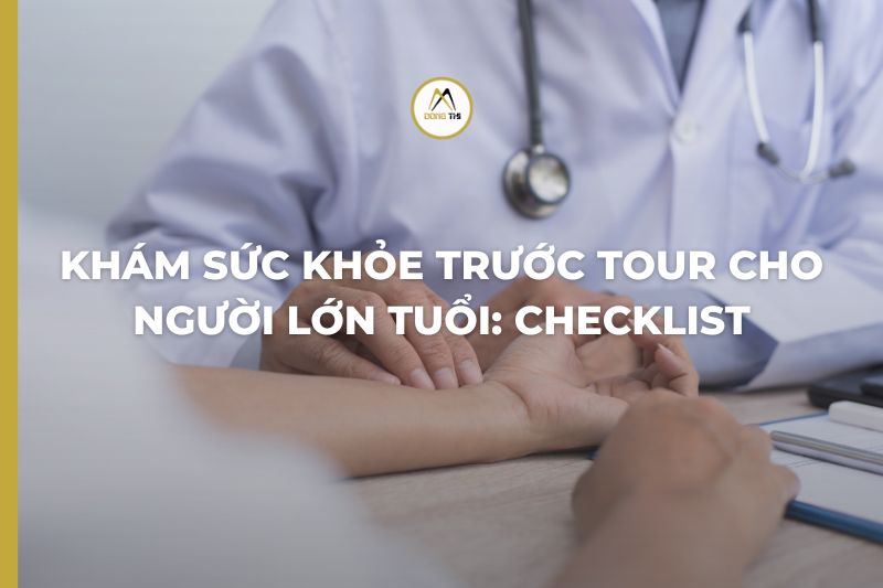 Khám sức khỏe trước tour cho người lớn tuổi: checklist