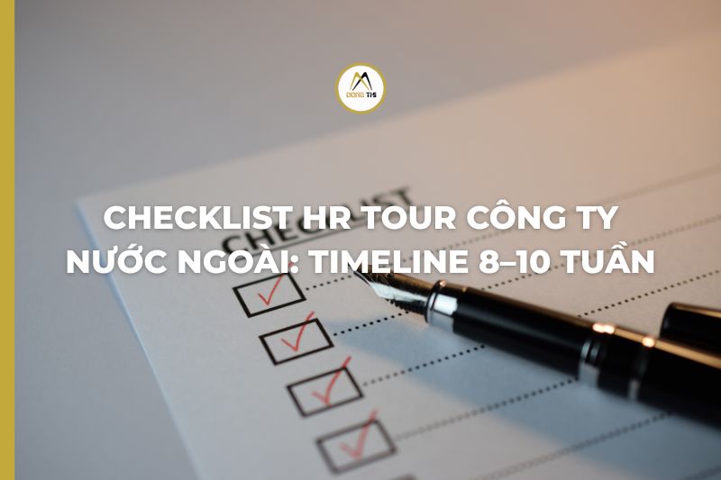 Checklist HR tour công ty nước ngoài: timeline 8–10 tuần