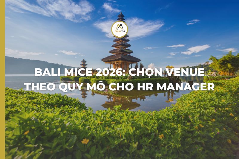 Bali MICE 2026: chọn venue theo quy mô cho HR Manager