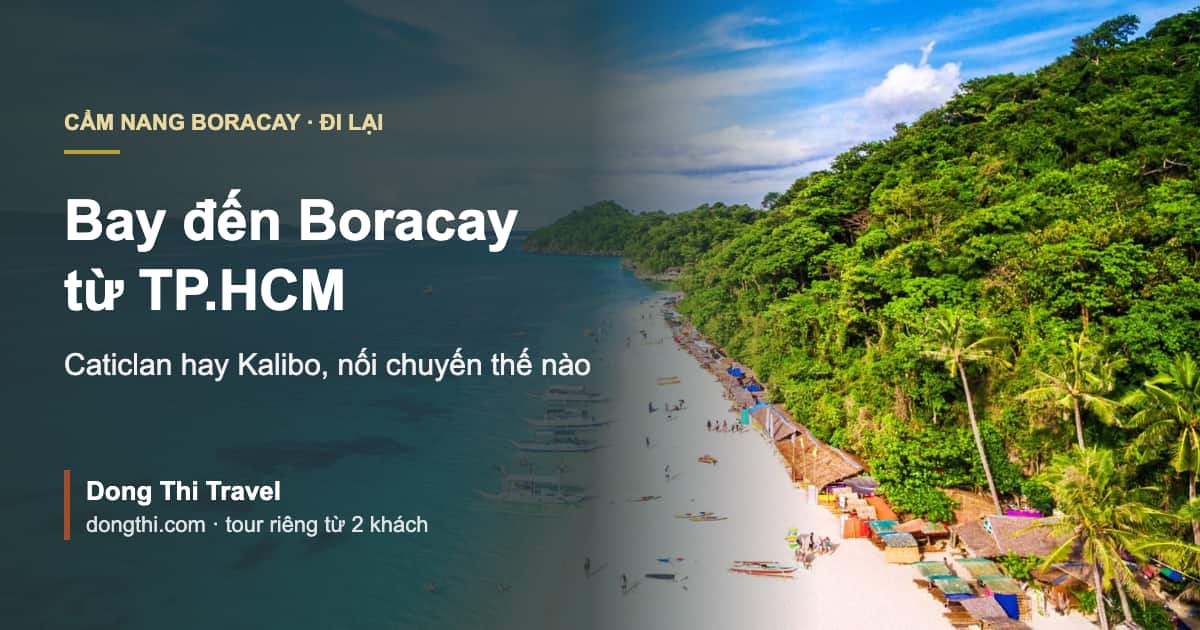Bay đến Boracay từ TP.HCM: qua Caticlan hay Kalibo, nối chuyến thế nào