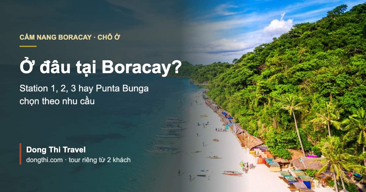 Ở đâu tại Boracay: chọn Station 1, 2, 3 hay Punta Bunga theo nhu cầu