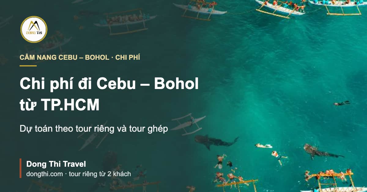 Chi phí đi Cebu – Bohol từ TP.HCM: dự toán theo tour riêng và tour ghép
