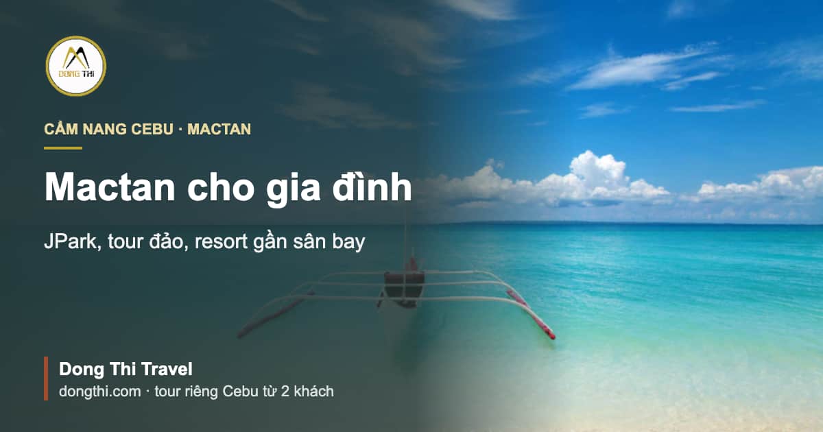 Mactan cho gia đình: JPark, tour đảo, resort gần sân bay