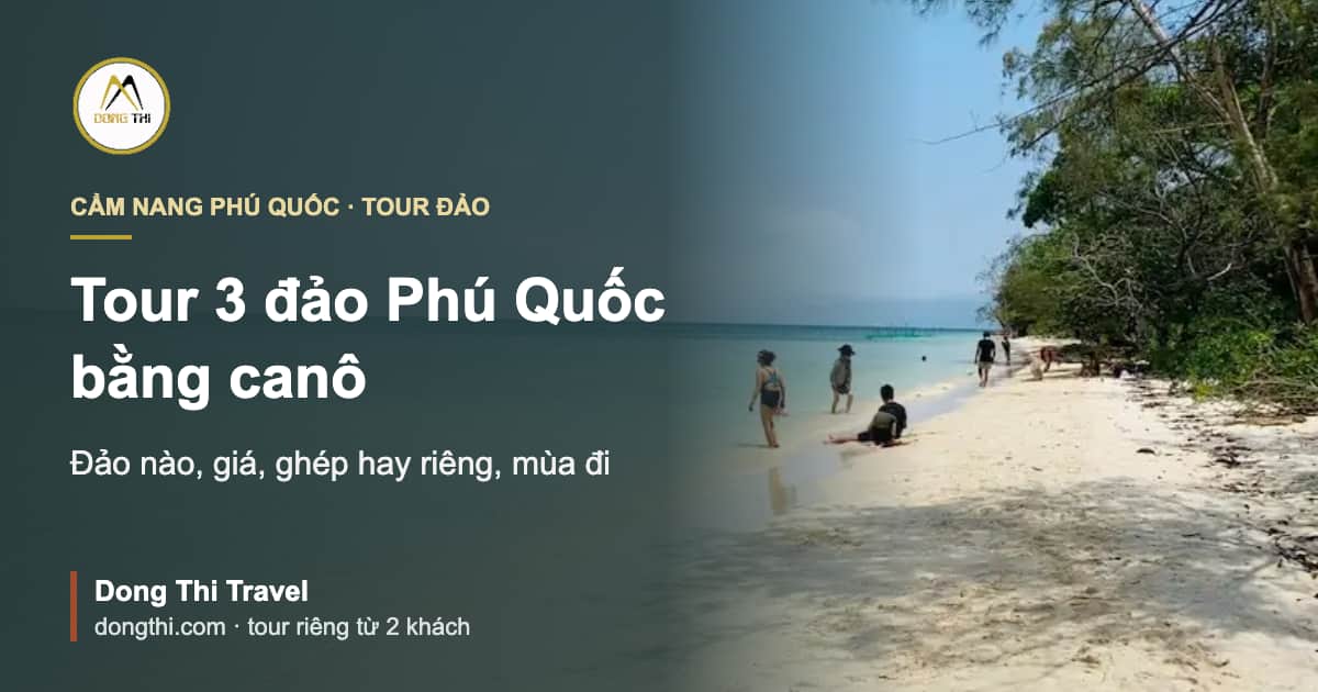 Tour 3 đảo Phú Quốc bằng canô: đảo nào, giá, mùa đi
