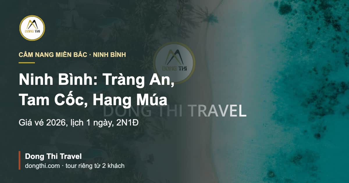 Ninh Bình: Tràng An, Tam Cốc, Hang Múa và giá vé 2026
