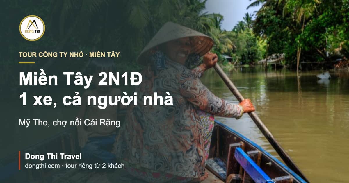 Tour công ty nhỏ Miền Tây 2N1Đ: Mỹ Tho, chợ nổi