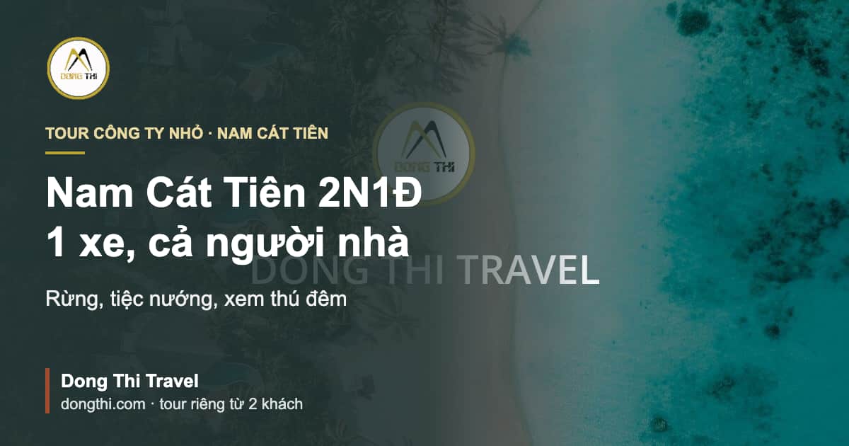 Tour công ty nhỏ Nam Cát Tiên 2N1Đ: rừng, thú đêm